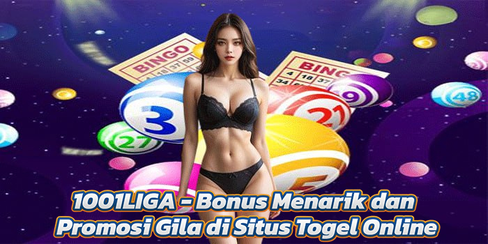 1001LIGA - Bonus Menarik dan Promosi Gila di Situs Togel Online
