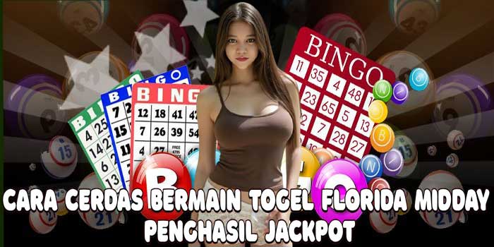 Cara Cerdas Bermain Togel Florida Midday Penghasil Jackpot