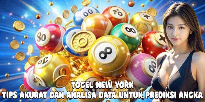 Togel New York: Tips Akurat dan Analisa Data untuk Prediksi Angka