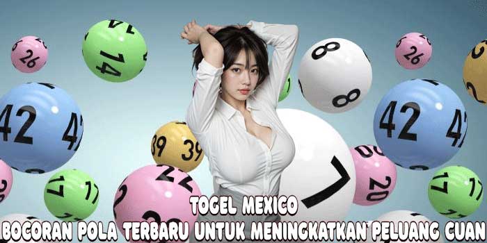 Togel Mexico: Bocoran Pola Terbaru Untuk Meningkatkan Peluang Cuan
