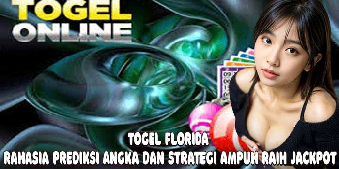 Togel Florida: Rahasia Prediksi Angka Dan Strategi Ampuh Raih Jackpot