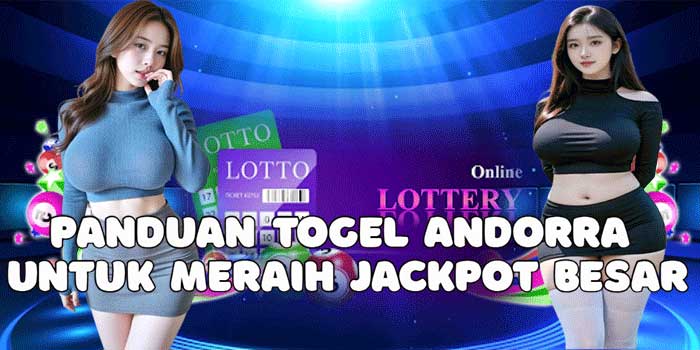 Panduan Togel Andorra Untuk Meraih Jackpot Besar