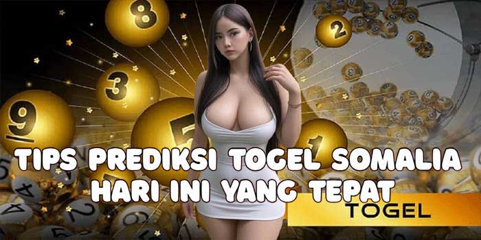 Tips Prediksi Togel Somalia Hari Ini Yang Tepat