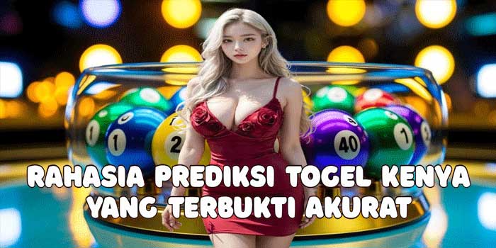 Rahasia Prediksi Togel Kenya Yang Terbukti Akurat